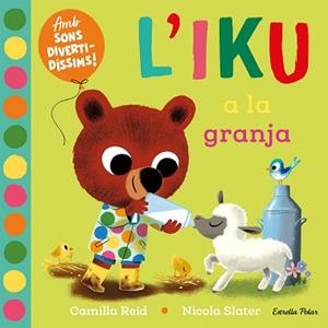 IKU A LA GRANJA. LLIBRE AMB SONS, L' | 9788413896410 | SLATER, NICOLA/REID, CAMILLA | Llibreria Aqualata | Comprar llibres en català i castellà online | Comprar llibres Igualada