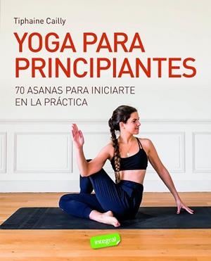YOGA PARA PRINCIPIANTES | 9788491182542 | CAILLY, TIPHAINE | Llibreria Aqualata | Comprar llibres en català i castellà online | Comprar llibres Igualada