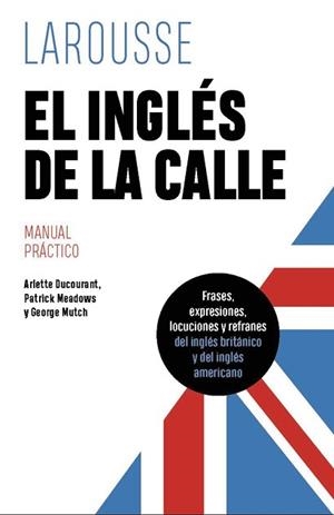 INGLÉS DE LA CALLE, EL | 9788419739612 | DUCOURANT, ARLETTE / MEADOWS, PATRICK / MUTCH, GEORGE | Llibreria Aqualata | Comprar libros en catalán y castellano online | Comprar libros Igualada
