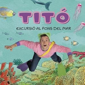 TITÓ. EXCURSIÓ AL FONS DEL MAR | 9788413896229 | JIMÉNEZ CARBÓ, CRISTINA / AMATE, KIM | Llibreria Aqualata | Comprar libros en catalán y castellano online | Comprar libros Igualada