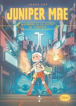 JUIPER MAE . GUERRERA DE LA CIUTAT DE TYKOTECH | 9788466157100 | SOH, SARAH | Llibreria Aqualata | Comprar llibres en català i castellà online | Comprar llibres Igualada