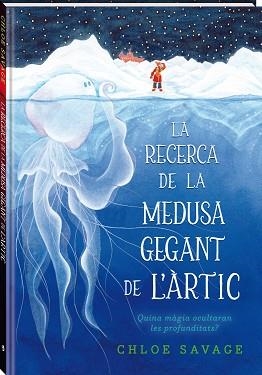 RECERCA DE LA MEDUSA GEGANT DE L'ÀRTIC, LAS | 9788419913104 | SAVAGE, CHLOE | Llibreria Aqualata | Comprar libros en catalán y castellano online | Comprar libros Igualada