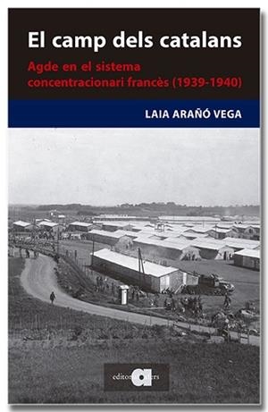 CAMP DELS CATALANS, EL. AGDE EN EL SISTEMA CONCENTRACIONARI FRANCÈS | 9788418618727 | ARAÑÓ VEGA, LAIA | Llibreria Aqualata | Comprar libros en catalán y castellano online | Comprar libros Igualada