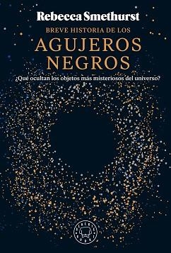 BREVE HISTORIA DE LOS AGUJEROS NEGROS | 9788410025134 | SMETHURST, REBECCA | Llibreria Aqualata | Comprar llibres en català i castellà online | Comprar llibres Igualada