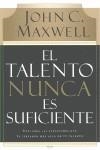 TALENTO NUNCA ES SUFICIENTE, EL | 9780881130720 | MAXWELL, JOHN C. | Llibreria Aqualata | Comprar libros en catalán y castellano online | Comprar libros Igualada