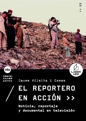 REPORTERO EN ACCIÓN, EL. NOTICIA, REPORTAJE Y DOCUMENTAL EN TELEVISIÓN | 9788447531691 | VILALTA I CASAS, JAUME | Llibreria Aqualata | Comprar libros en catalán y castellano online | Comprar libros Igualada