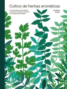 CULTIVO DE HIERBAS AROMÁTICAS | 9788419043429 | PERRY, ANDREW | Llibreria Aqualata | Comprar llibres en català i castellà online | Comprar llibres Igualada
