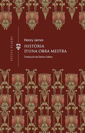 HISTÒRIA D'UNA OBRA MESTRA (PETITS PLAERS 39) | 9788419474414 | JAMES, HENRY | Llibreria Aqualata | Comprar llibres en català i castellà online | Comprar llibres Igualada