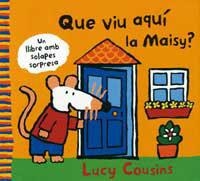 QUE VIU AQUI LA MAISY ? | 9788484881926 | COUSINS, LUCY | Llibreria Aqualata | Comprar libros en catalán y castellano online | Comprar libros Igualada