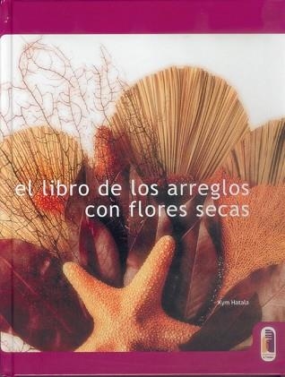 LIBRO DE LOS ARREGLOS CON FLORES SECAS, EL (DISFRUTO Y HAGO) | 9788480195553 | HATALA, KYM | Llibreria Aqualata | Comprar llibres en català i castellà online | Comprar llibres Igualada