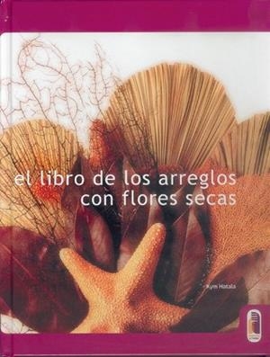 LIBRO DE LOS ARREGLOS CON FLORES SECAS, EL (DISFRUTO Y HAGO) | 9788480195553 | HATALA, KYM | Llibreria Aqualata | Comprar llibres en català i castellà online | Comprar llibres Igualada