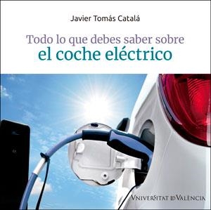 TODO LO QUE DEBES SABER SOBRE EL COCHE ELÉCTRICO | 9788491344889 | TOMÁS CATALÁ, JAVIER | Llibreria Aqualata | Comprar libros en catalán y castellano online | Comprar libros Igualada