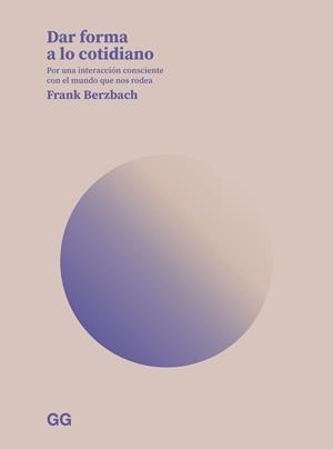 DAR FORMA A LO COTIDIANO | 9788425234958 | BERZBACH, FRANK | Llibreria Aqualata | Comprar libros en catalán y castellano online | Comprar libros Igualada
