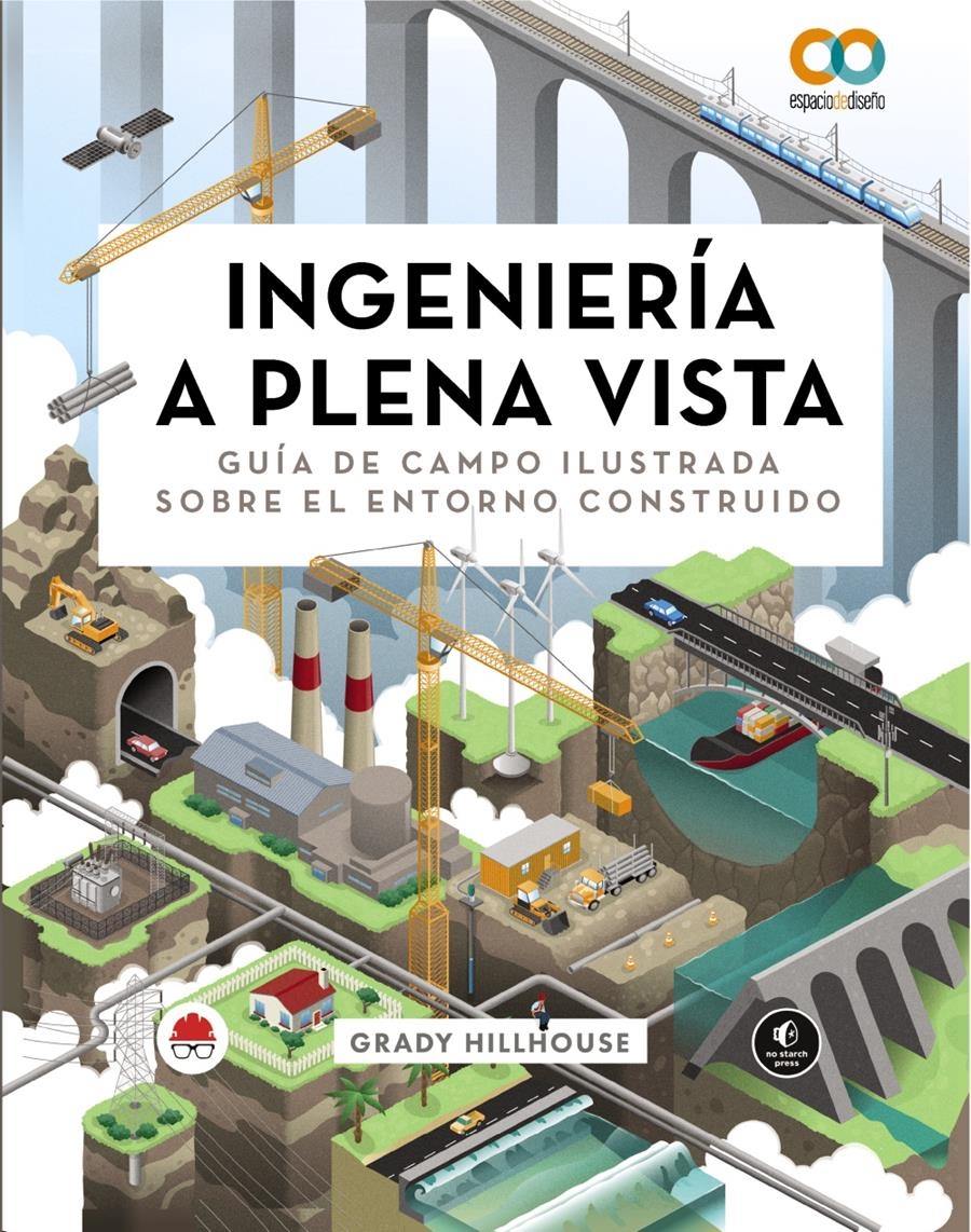 INGENIERÍA A PLENA VISTA. GUÍA DE CAMPO ILUSTRADA SOBRE EL ENTORNO CONSTRUIDO | 9788441549029 | HILLHOUSE, GRADY | Llibreria Aqualata | Comprar libros en catalán y castellano online | Comprar libros Igualada