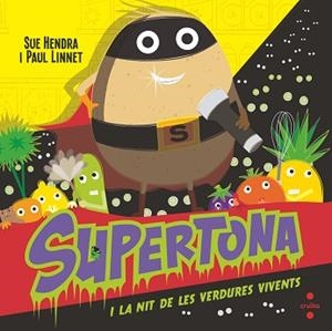 SUPERTONA I LA NIT DE LES VERDURES VIVENTS | 9788466154017 | HENDRA, SUE/LINNET, PAUL | Llibreria Aqualata | Comprar llibres en català i castellà online | Comprar llibres Igualada