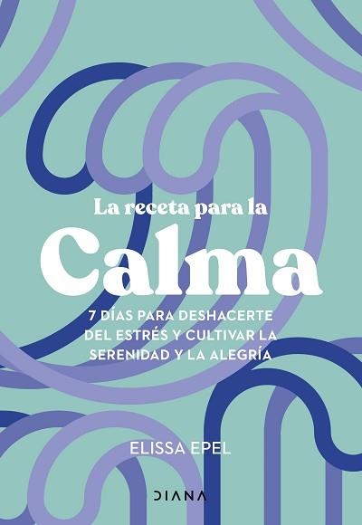 RECETA PARA LA CALMA, LA | 9788411191005 | EPEL, ELISSA | Llibreria Aqualata | Comprar libros en catalán y castellano online | Comprar libros Igualada