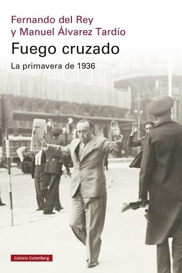 FUEGO CRUZADO. LA PRIMAVERA DE 1936 | 9788419738684 | DEL REY, FERNANDO / ÁLVAREZ TARDÍO, MANUEL | Llibreria Aqualata | Comprar libros en catalán y castellano online | Comprar libros Igualada