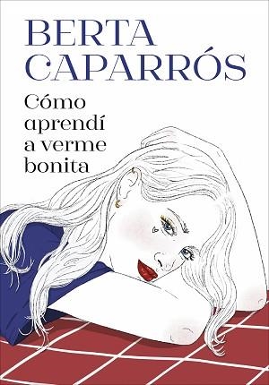 CÓMO APRENDÍ A VERME BONITA | 9788419848161 | CAPARRÓS, BERTA | Llibreria Aqualata | Comprar libros en catalán y castellano online | Comprar libros Igualada