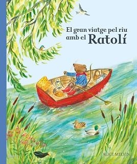 GRAN VIATGE PEL RIU AMB EL RATOLÍ, EL | 9788447951628 | MELVIN, ALICE | Llibreria Aqualata | Comprar libros en catalán y castellano online | Comprar libros Igualada