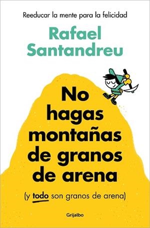 NO HAGAS MONTAÑAS DE GRANOS DE ARENA (Y TODO SON GRANOS DE ARENA) | 9788425367250 | SANTANDREU, RAFAEL | Llibreria Aqualata | Comprar llibres en català i castellà online | Comprar llibres Igualada