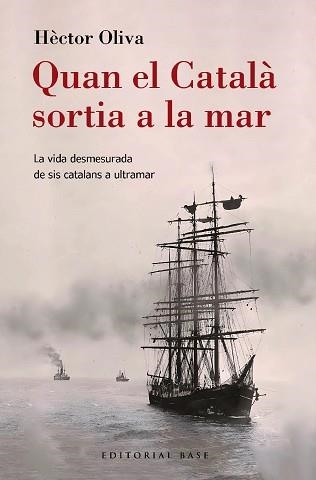 QUAN EL CATALÀ SORTIA A LA MAR. LA VIDA DESMESURADA DE SIS CATALANS A ULTRAMAR | 9788410131149 | OLIVA CAMPS, HÈCTOR | Llibreria Aqualata | Comprar libros en catalán y castellano online | Comprar libros Igualada