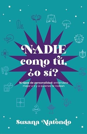 NADIE COMO TÚ ¿O SÍ? - 16 TIPOS DE PERSONALIDAD: ENTIÉNDETE MEJOR A TI Y QUIENES | 9788419467294 | MATONDO, SUSANA | Llibreria Aqualata | Comprar libros en catalán y castellano online | Comprar libros Igualada