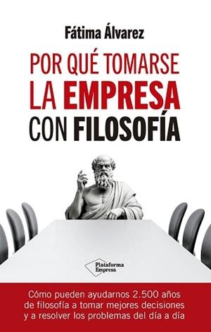 POR QUÉ TOMARSE LA EMPRESA CON FILOSOFÍA | 9788410079779 | ÁLVAREZ, FÁTIMA | Llibreria Aqualata | Comprar llibres en català i castellà online | Comprar llibres Igualada