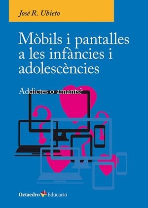 MÒBILS I PANTALLES A LES INFÀNCIES I ADOLESCÈNCIES | 9788410054790 | JOSÉ R., UBIETO | Llibreria Aqualata | Comprar libros en catalán y castellano online | Comprar libros Igualada