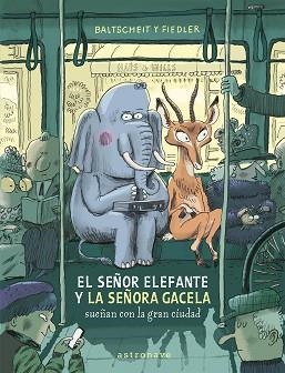 SEÑOR ELEFANTE Y LA SEÑORA GACELA SUEÑAN CON LA GRAN CIUDAD, EL | 9788467969122 | BALTSCHEIT, MARTIN / FIEDLER, MAX | Llibreria Aqualata | Comprar libros en catalán y castellano online | Comprar libros Igualada