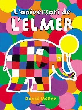 ELMER, L'. UN CONTE - L'ANIVERSARI DE L'ELMER | 9788448868673 | MCKEE, DAVID | Llibreria Aqualata | Comprar libros en catalán y castellano online | Comprar libros Igualada