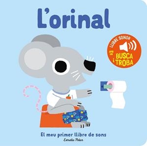 ORINAL, L'. EL MEU PRIMER LLIBRE DE SONS | 9788413896380 | BILLET, MARION | Llibreria Aqualata | Comprar llibres en català i castellà online | Comprar llibres Igualada