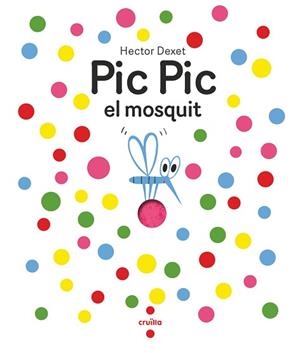 PIC PIC EL MOSQUIT | 9788466156929 | DEXET, HÉCTOR | Llibreria Aqualata | Comprar llibres en català i castellà online | Comprar llibres Igualada