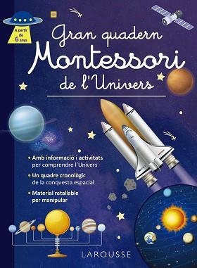 GRAN QUADERN MONTESSORI DE L'UNIVERS | 9788419739971 | ÉDITIONS LAROUSSE | Llibreria Aqualata | Comprar llibres en català i castellà online | Comprar llibres Igualada