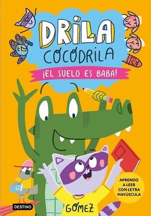 DRILA COCODRILA 5. ¡EL SUELO ES BABA! APRENDO A LEER | 9788408282495 | GÓMEZ | Llibreria Aqualata | Comprar libros en catalán y castellano online | Comprar libros Igualada
