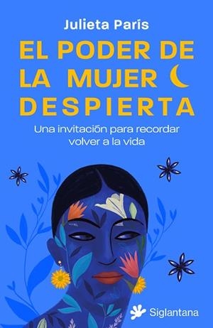 PODER DE LA MUJER DESPIERTA, EL: UNA INVITACIÓN PARA RECORDAR VOLVER A LA VIDA | 9788410179158 | PARÍS, JULIETA | Llibreria Aqualata | Comprar libros en catalán y castellano online | Comprar libros Igualada
