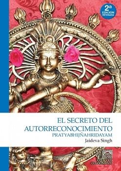 SECRETO DEL AUTORRECONOCIMIENTO, EL. PRATYABHIJÑAHRIDAYAM | 9789874519160 | SINGH, JAIDEVA | Llibreria Aqualata | Comprar libros en catalán y castellano online | Comprar libros Igualada