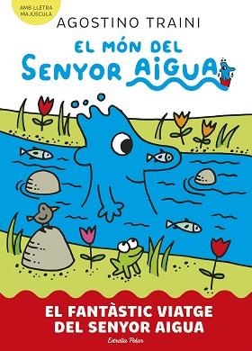 MÓN DEL SENYOR AIGUA 1, EL. EL FANTÀSTIC VIATGE DEL SENYOR AIGUA | 9788413899046 | TRAINI, AGOSTINO | Llibreria Aqualata | Comprar libros en catalán y castellano online | Comprar libros Igualada