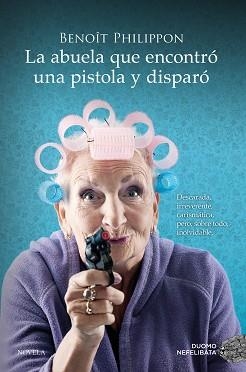 ABUELA QUE ENCONTRÓ UNA PISTOLA Y DISPARÓ, LA | 9788419521996 | PHILIPPON, BENOÎT | Llibreria Aqualata | Comprar libros en catalán y castellano online | Comprar libros Igualada