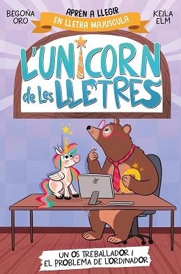UNICORN DE LES LLETRES 2, L'. UN OS TREBALLADOR I EL PROBLEMA DE L'ORDINADOR | 9788448868994 | ORO, BEGOÑA | Llibreria Aqualata | Comprar libros en catalán y castellano online | Comprar libros Igualada