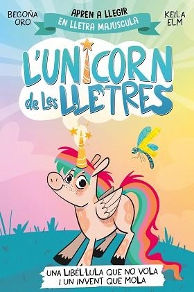 UNICORN DE LES LLETRES 1, L'. UNA LIBÈL·LULA QUE NO VOLA I UN INVENT QUE MOLA | 9788448868970 | ORO, BEGOÑA | Llibreria Aqualata | Comprar libros en catalán y castellano online | Comprar libros Igualada