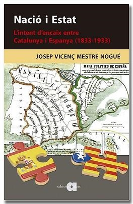 NACIÓ I ESTAT. L'INTENT D'ENCAIX ENTRE CATALUNYA I ESPANYA (1833-1933) | 9788418618901 | MESTRE NOGUÉ, JOSEP VICENÇ | Llibreria Aqualata | Comprar libros en catalán y castellano online | Comprar libros Igualada