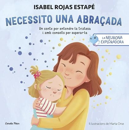 NEURONA EXPLORADORA. NECESSITO UNA ABRAÇADA | 9788413899084 | ROJAS ESTAPÉ, ISABEL | Llibreria Aqualata | Comprar libros en catalán y castellano online | Comprar libros Igualada