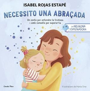 NEURONA EXPLORADORA. NECESSITO UNA ABRAÇADA | 9788413899084 | ROJAS ESTAPÉ, ISABEL | Llibreria Aqualata | Comprar llibres en català i castellà online | Comprar llibres Igualada