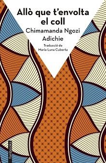 ALLÒ QUE T'ENVOLTA EL COLL | 9788410028272 | NGOZI ADICHIE, CHIMAMANDA | Llibreria Aqualata | Comprar libros en catalán y castellano online | Comprar libros Igualada