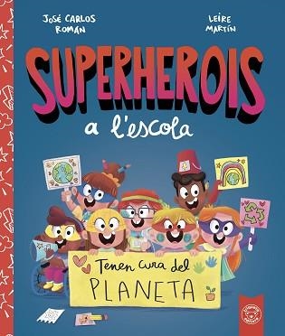 SUPERHEROIS A'LESCOLA. TENEN CURA DEL PLANETA | 9788412221480 | ROMÁN, JOSE CARLOS | Llibreria Aqualata | Comprar libros en catalán y castellano online | Comprar libros Igualada