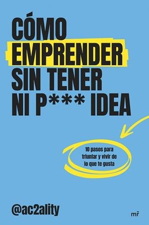 CÓMO EMPRENDER SIN TENER NI PUTA IDEA | 9788427053076 | AC2ALITY | Llibreria Aqualata | Comprar libros en catalán y castellano online | Comprar libros Igualada