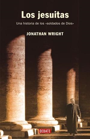 JESUITAS, LOS. UNA HISTORIA DE LOS SOLDADOS DE DIOS (HISTORI | 9788483066058 | WRIGHT, JONATHAN | Llibreria Aqualata | Comprar libros en catalán y castellano online | Comprar libros Igualada