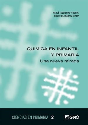 QUÍMICA EN INFANTIL Y PRIMARIA | 9788499804422 | IZQUIERDO AYMERICH, MERCÈ/CHIVITE PÉREZ, JESÚS/GARCÍA ALSINA, NÚRIA/GARRIGA VERDAGUER, NEUS/LÓPEZ RE | Llibreria Aqualata | Comprar libros en catalán y castellano online | Comprar libros Igualada