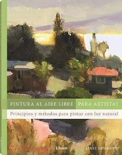 PINTURA AL AIRE LIBRE PARA ARTISTAS | 9788411540803 | ERICKSON, AIMEE | Llibreria Aqualata | Comprar libros en catalán y castellano online | Comprar libros Igualada