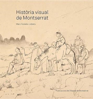 HISTÒRIA VISUAL DE MONTSERRAT | 9788491913450 | SUREDA I JUBANY, MARC | Llibreria Aqualata | Comprar libros en catalán y castellano online | Comprar libros Igualada